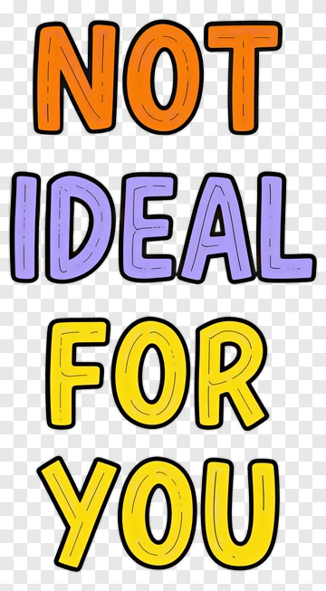 Text Saying Not Ideal For You PNG