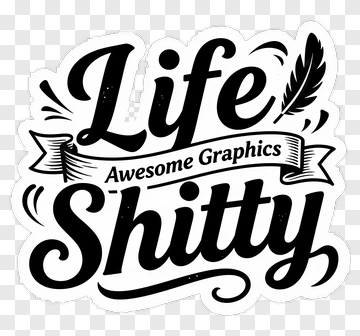Life Shitty Awesome Graphics Sticker PNG